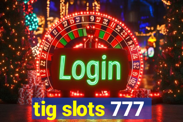 tig slots 777